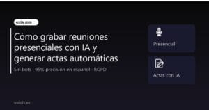 Cómo grabar reuniones presenciales con IA y generar actas automáticas - Guía 2026