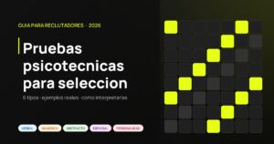 Pruebas psicotécnicas para selección de personal: 6 tipos y cómo interpretarlas